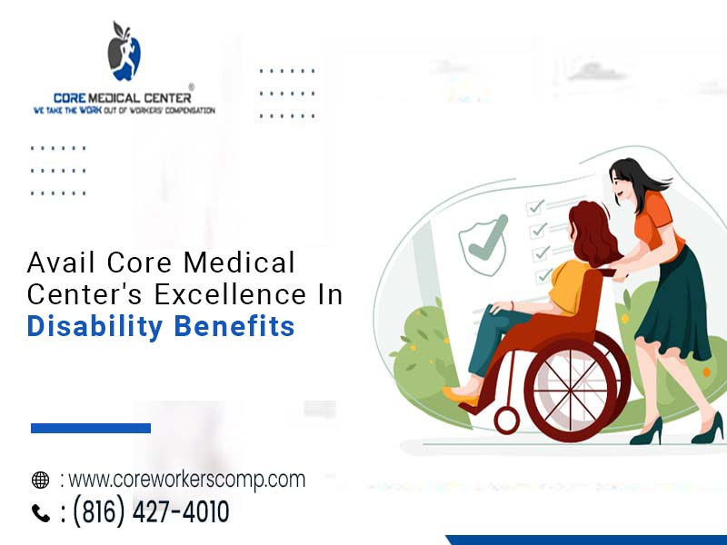 Avail Core Medical Center’s Excellence In Disability Benefits